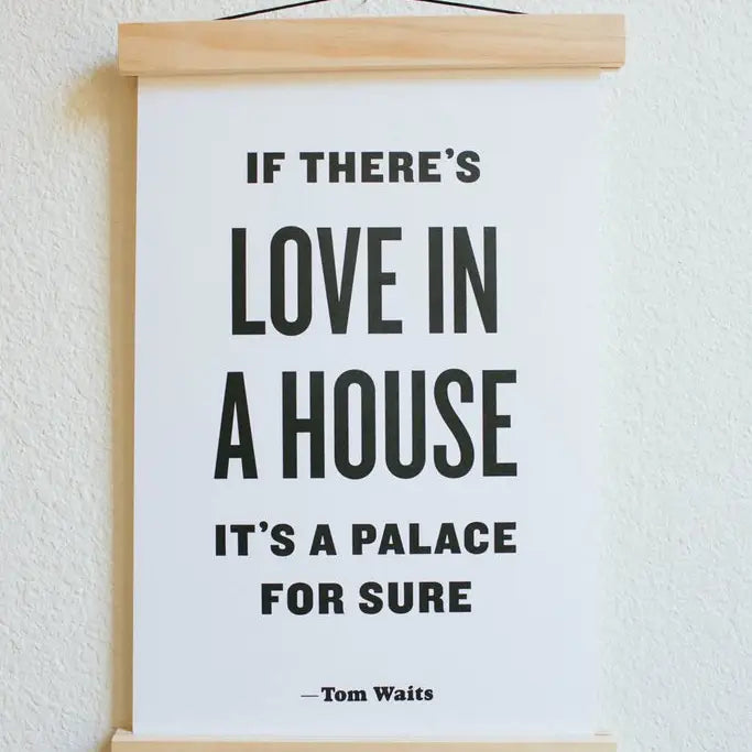 If There's Love in A House Print 11x17"