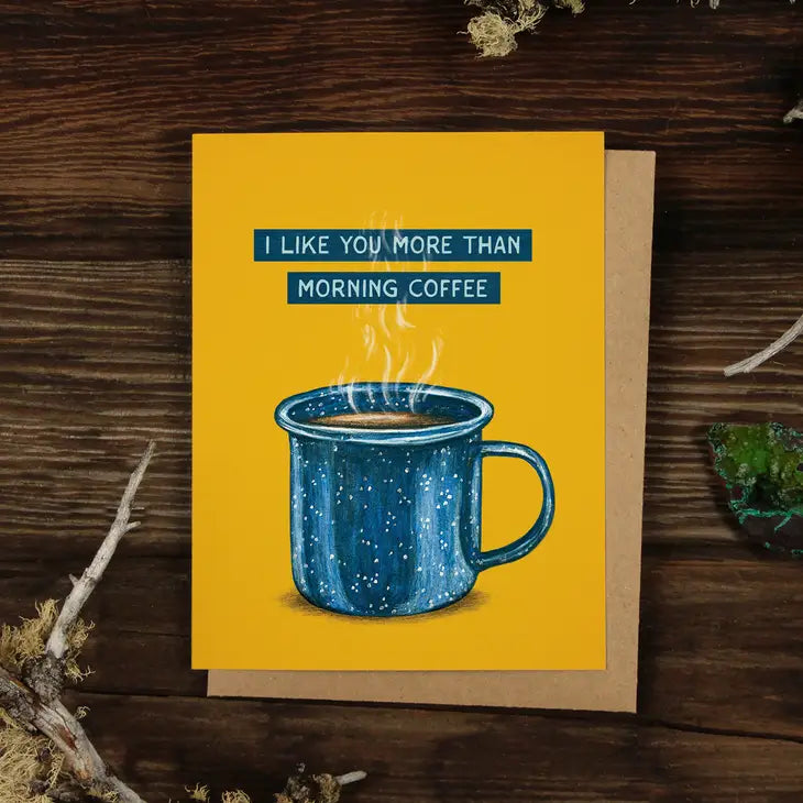 I Like You More Than Morning Coffee Greeting Card