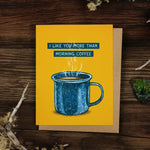 I Like You More Than Morning Coffee Greeting Card