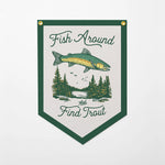 Fish Around and Find Trout Felt Camp Flag